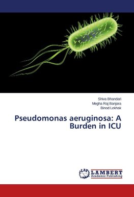 Pseudomonas aeruginosa: A Burden in ICU