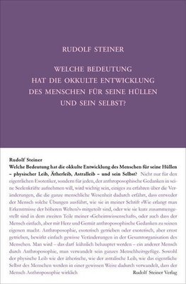 Welche Bedeutung hat die okkulte Entwicklung des Menschen für seine Hüllen - physischen Leib, Ätherleib, Astralleib - und sein Selbst?