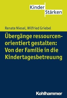 Übergänge ressourcenorientiert gestalten: Von der Familie in die Kindertagesbetreuung