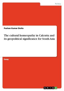 The cultural homeopathy in Calcutta and its geopolitical significance for South Asia