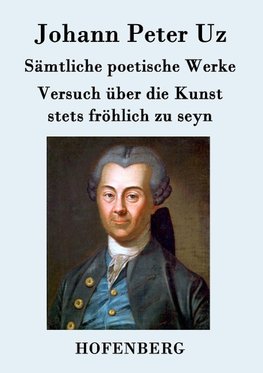 Sämtliche poetische Werke / Versuch über die Kunst stets fröhlich zu seyn