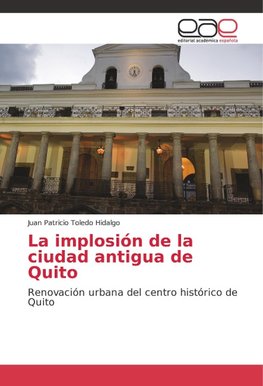 La implosión de la ciudad antigua de Quito