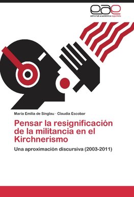 Pensar la resignificación de la militancia en el Kirchnerismo