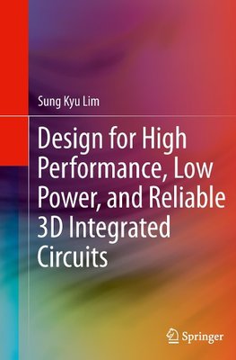 Design for High Performance, Low Power, and Reliable 3D Integrated Circuits