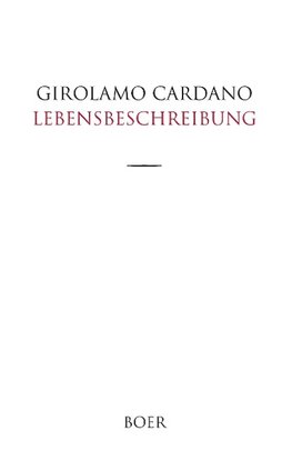 Des Girolamo Cardano eigene Lebensbeschreibung