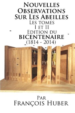 Les Nouvelles Observations Sur Les Abeilles Les tomes I et II Edition du bicentenaire (1814 - 2014)