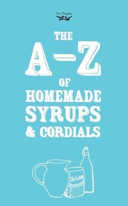 A-Z OF HOMEMADE SYRUPS & CORDI