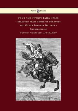 Four and Twenty Fairy Tales, Selected From Those of Perrault, and Other Popular Writers - Illustrated by Godwin, Corbould, and Harvey