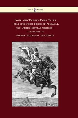 Four and Twenty Fairy Tales, Selected From Those of Perrault, and Other Popular Writers - Illustrated by Godwin, Corbould, and Harvey