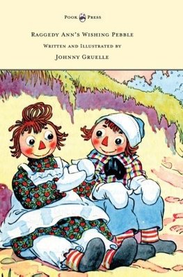 Raggedy Ann's Wishing Pebble - Written and Illustrated by Johnny Gruelle