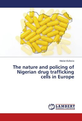 The nature and policing of Nigerian drug trafficking cells in Europe