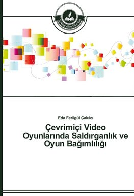 Çevrimiçi Video Oyunlarinda Saldirganlik ve Oyun Bagimliligi