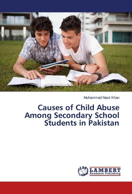 Causes of Child Abuse Among Secondary School Students in Pakistan