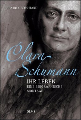 Clara Schumann - Ihr Leben. Eine biographische Montage.