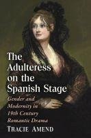 Amend, T:  The Adulteress on the Spanish Stage