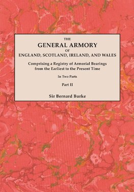 The General Armory of England, Scotland, Ireland, and Wales; Comprising a Registry of Armorial Bearings from the Earliest to the Present Time. With a Supplement. Reprint of the Last Edition of 1884. In Two Parts. Part II