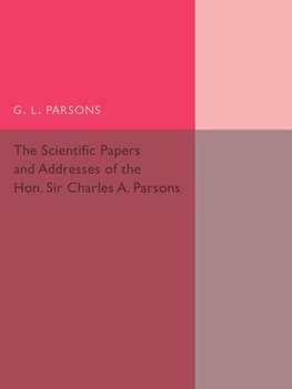 Scientific Papers and Addresses of the Hon. Sir Charles A.             Parsons