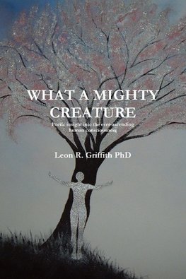 What a Mighty Creature (Poetic insight into the ever-ascending human consciousness)