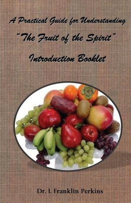 A Practical Guide for Understanding the Fruit of the Spirit