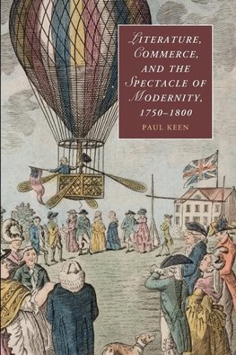 Literature, Commerce, and the Spectacle of Modernity,             1750-1800