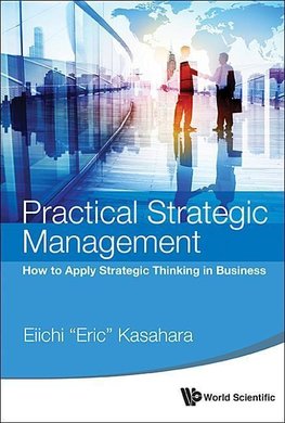 Kasahara, E: Practical Strategic Management: How To Apply St