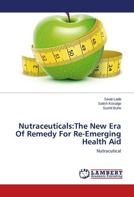 Nutraceuticals:The New Era Of Remedy For Re-Emerging Health Aid