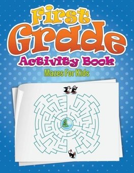 First Grade Activity Book (Mazes for Kids)