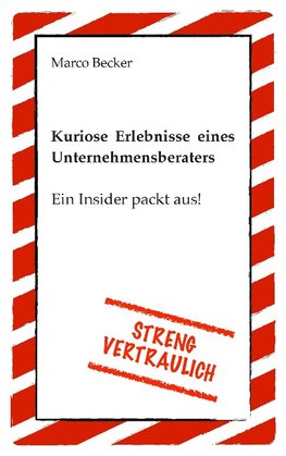 Streng vertraulich - Kuriose Erlebnisse eines Unternehmensberaters