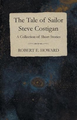 The Tale of Sailor Steve Costigan (A Collection of Short Stories)