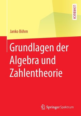 Grundlagen der Algebra und Zahlentheorie