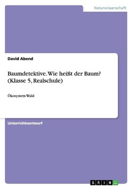 Baumdetektive. Wie heißt der Baum? (Klasse 5, Realschule)