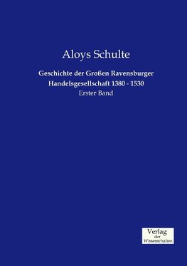 Geschichte der Großen Ravensburger Handelsgesellschaft 1380 - 1530