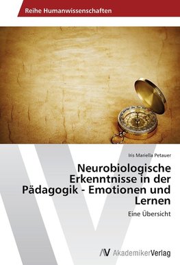 Neurobiologische Erkenntnisse in der Pädagogik - Emotionen und Lernen