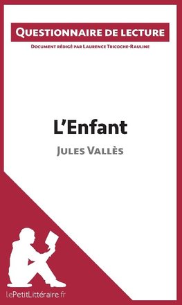 Questionnaire de lecture : L'Enfant de Jules Vallès