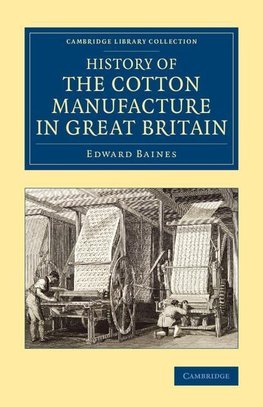 History of the Cotton Manufacture in Great             Britain