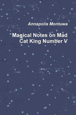 Magical Notes on Mad Cat King Number V