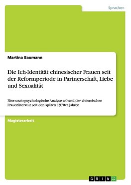 Die Ich-Identität chinesischer Frauen seit der Reformperiode in Partnerschaft, Liebe und Sexualität