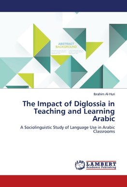 The Impact of Diglossia in Teaching and Learning Arabic