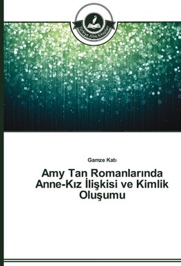 Amy Tan Romanlarinda Anne-Kiz Iliskisi ve Kimlik Olusumu