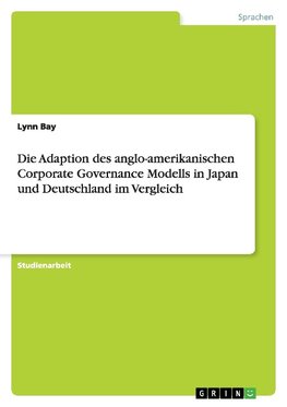 Die Adaption des anglo-amerikanischen Corporate Governance Modells in Japan und Deutschland im Vergleich