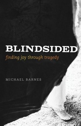 Blindsided, Finding Joy Through Tragedy