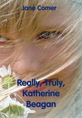 Really, Truly, Katherine Beagan