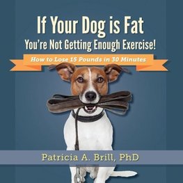 If Your Dog Is Fat You're Not Getting Enough Exercise!