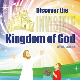 Discover the Invisible Kingdom of God