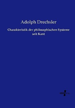 Charakteristik der philosophischen Systeme seit Kant