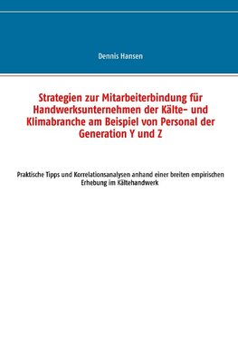 Strategien zur Mitarbeiterbindung für Handwerksunternehmen der Kälte- und Klimabranche am Beispiel von Personal der Generation Y und Z