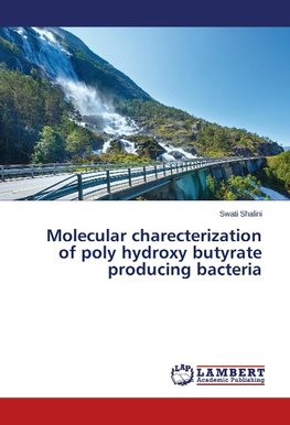 Molecular charecterization of poly hydroxy butyrate producing bacteria