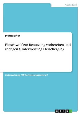 Fleischwolf zur Benutzung vorbereiten und zerlegen (Unterweisung Fleischer/-in)