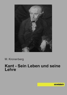 Kant - Sein Leben und seine Lehre