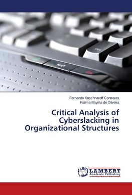 Critical Analysis of Cyberslacking in Organizational Structures